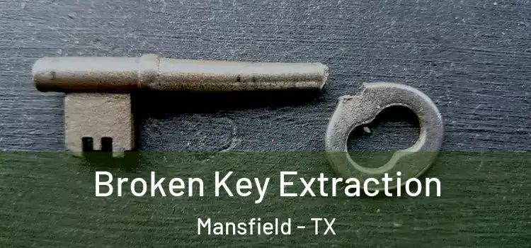 Broken Key Extraction Mansfield - TX