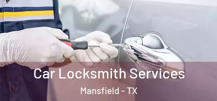 Car Locksmith Services Mansfield - TX
