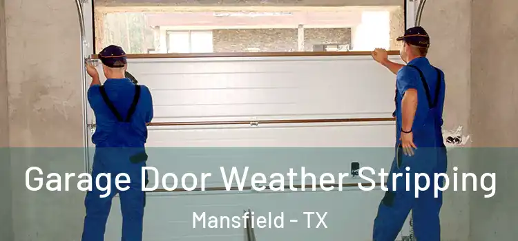  Garage Door Weather Stripping Mansfield - TX