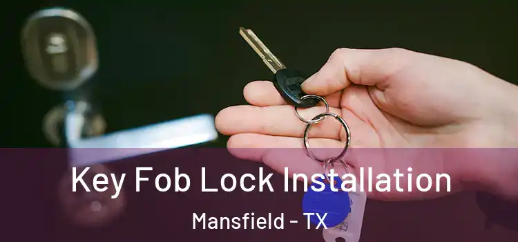 Key Fob Lock Installation Mansfield - TX