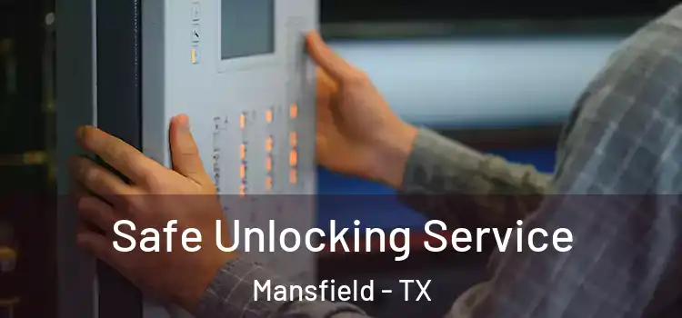 Safe Unlocking Service Mansfield - TX